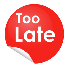 too late